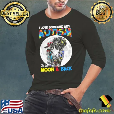 I love Someone With Autism To The Moon And Back Shirt