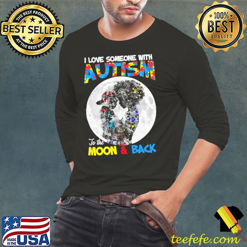 I love Someone With Autism To The Moon And Back Shirt I love Someone With Autism To The Moon And Back Shirt