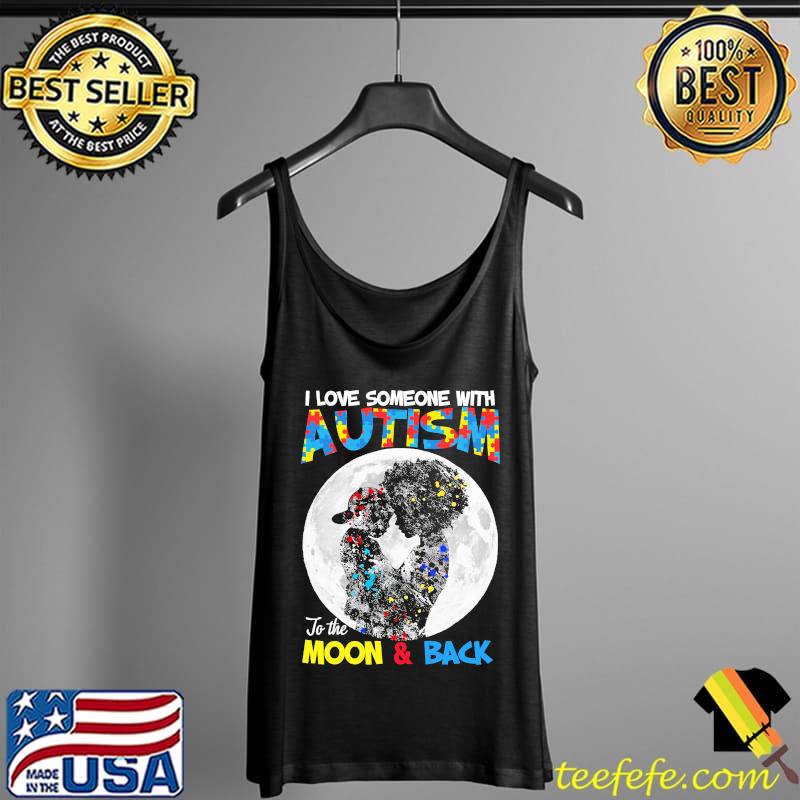 I love Someone With Autism To The Moon And Back Shirt Tank Top I love Someone With Autism To The Moon And Back Shirt Tank Top