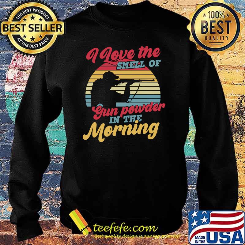 I Love The Smell Of Gun Powder In The Morning Funny Hunting vintage T-s Sweater I Love The Smell Of Gun Powder In The Morning Funny Hunting vintage T-s Sweater