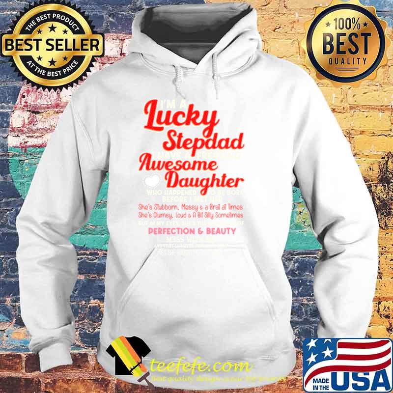 I'm A Lucky Stepdad I Have A Freaking Awesome Daughter Shirt Hoodie I'm A Lucky Stepdad I Have A Freaking Awesome Daughter Shirt Hoodie