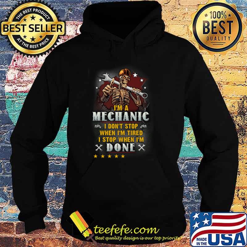 I'm a Mechanic I Don't Stop When I'm Tired I Stop When I'm Done Charles Skull Shirt Hoodie I'm a Mechanic I Don't Stop When I'm Tired I Stop When I'm Done Charles Skull Shirt Hoodie