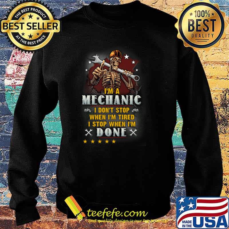 I'm a Mechanic I Don't Stop When I'm Tired I Stop When I'm Done Charles Skull Shirt Sweater I'm a Mechanic I Don't Stop When I'm Tired I Stop When I'm Done Charles Skull Shirt Sweater