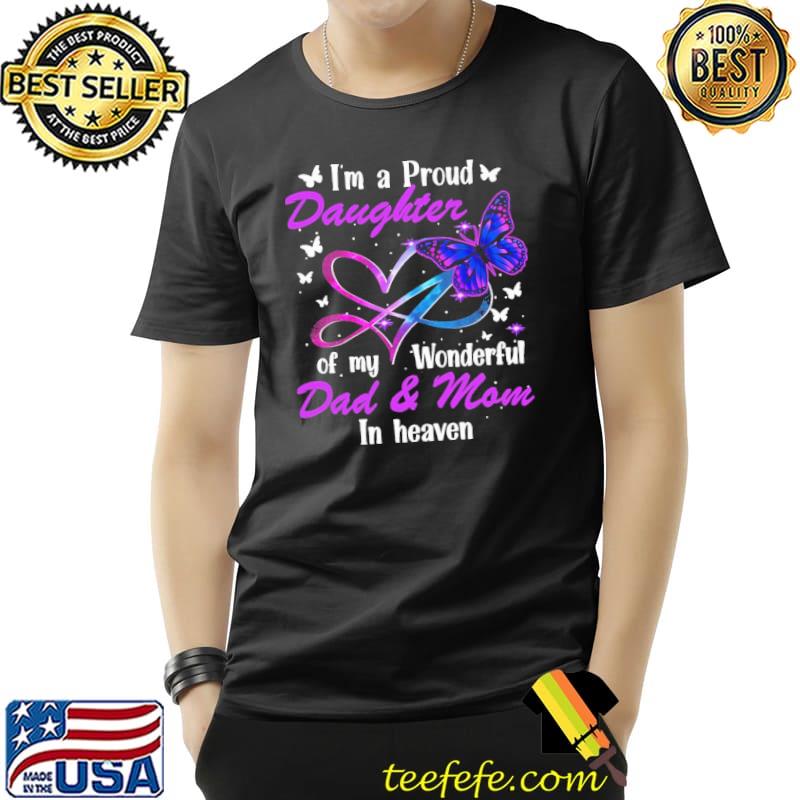 I'm a Proud Daughter Of A Wonderful Dad And Mom In Heaven Colorful Shirt Unisex I'm a Proud Daughter Of A Wonderful Dad And Mom In Heaven Colorful Shirt Unisex