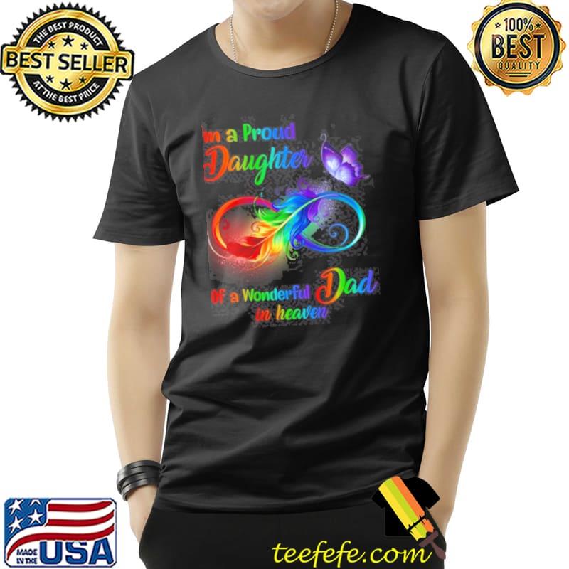 I'm a Proud Daughter Of A Wonderful Dad In Heaven Colorful Shirt Unisex I'm a Proud Daughter Of A Wonderful Dad In Heaven Colorful Shirt Unisex