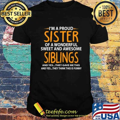 I'm A Proud Sister Of Wonderful Sweet And Awesome Siblings Shirt