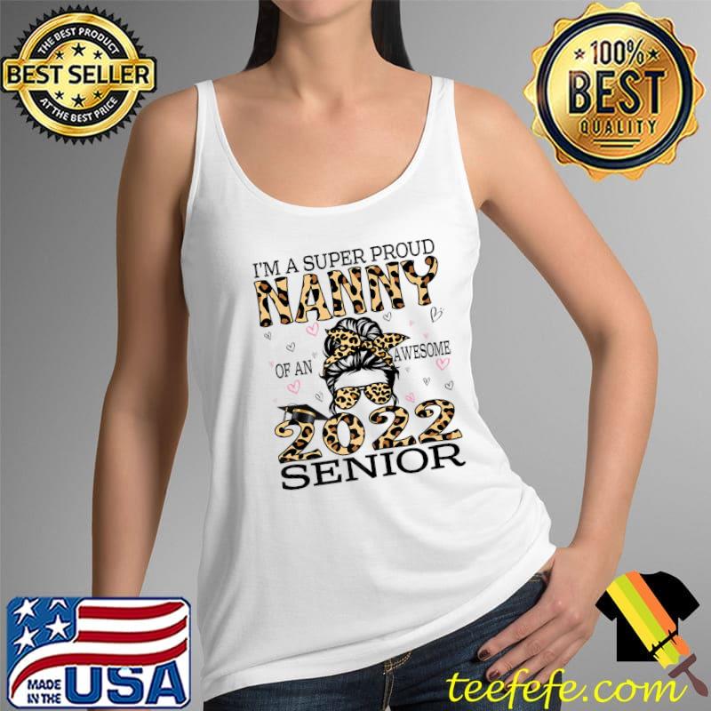 I'm A Super Proud Nanny Of An Awesome 2022 Senior Leopard Premium T-Shirt Tank Top I'm A Super Proud Nanny Of An Awesome 2022 Senior Leopard Premium T-Shirt Tank Top