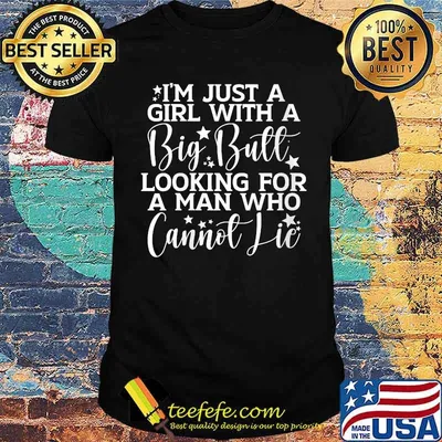 I'm just a girl with a big butt looking for a man who cannot T-Shirt