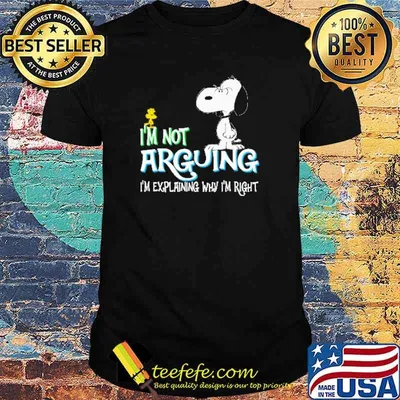 I'm Not Arguing I'm Explaining Why I'm Right Snoopy Shirt