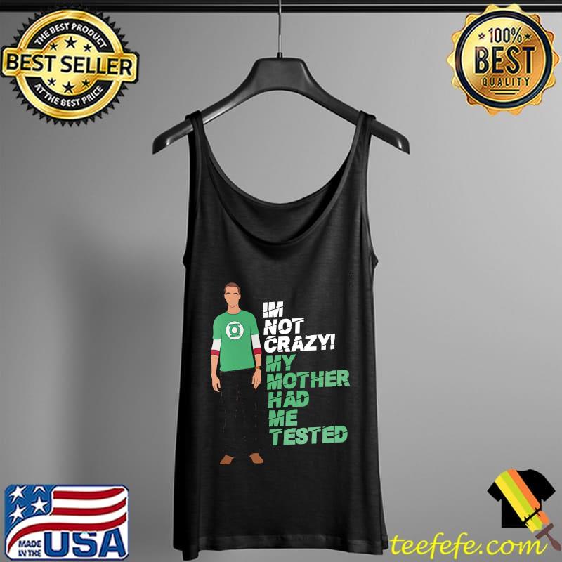 I'm not crazy my mother had me tested s Tank Top I'm not crazy my mother had me tested s Tank Top