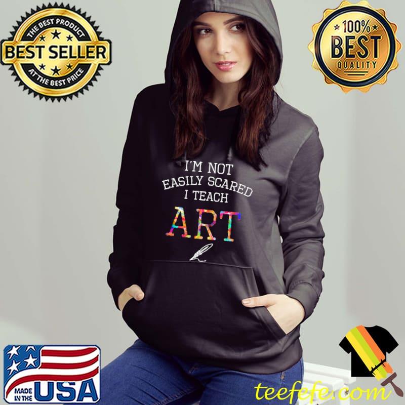 I'm Not Easily Scared I Teach Art Shirt