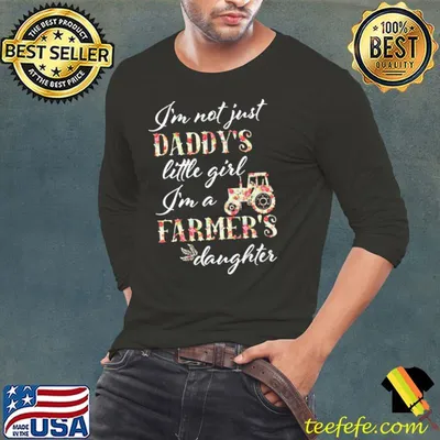 I'm Not Just Daddy's Little Girl I'm A Farmer's Daughter Flower Shirt