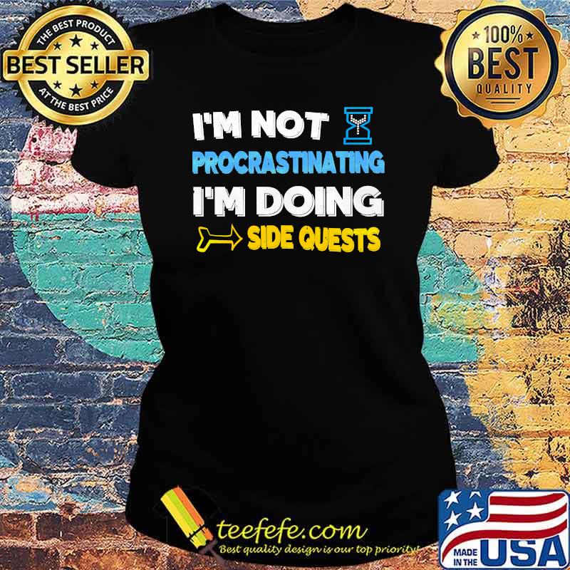I'm not procrastinating... I'm doing side quests Essential T-Shirt Ladies tee I'm not procrastinating... I'm doing side quests Essential T-Shirt Ladies tee