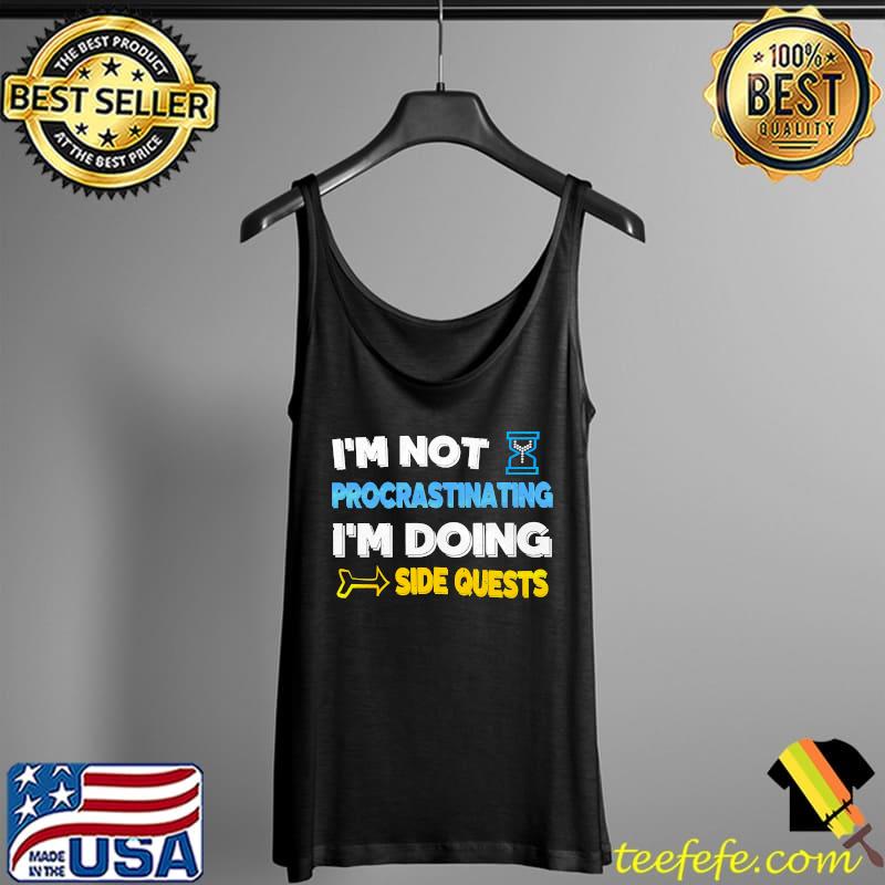 I'm not procrastinating... I'm doing side quests Essential T-Shirt Tank Top I'm not procrastinating... I'm doing side quests Essential T-Shirt Tank Top