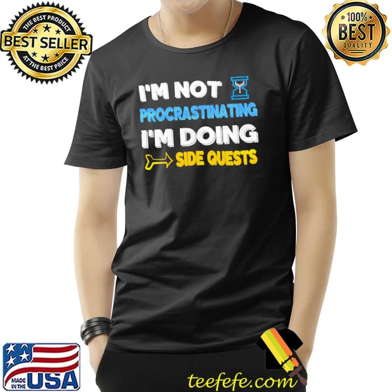 I'm not procrastinating... I'm doing side quests Essential T-Shirt