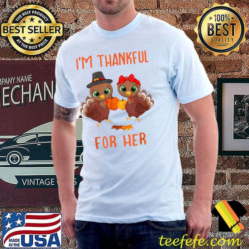 I'm Thankful for Her Funny Turkey Matching Thanksgiving Tee T-Shirt I'm Thankful for Her Funny Turkey Matching Thanksgiving Tee T-Shirt