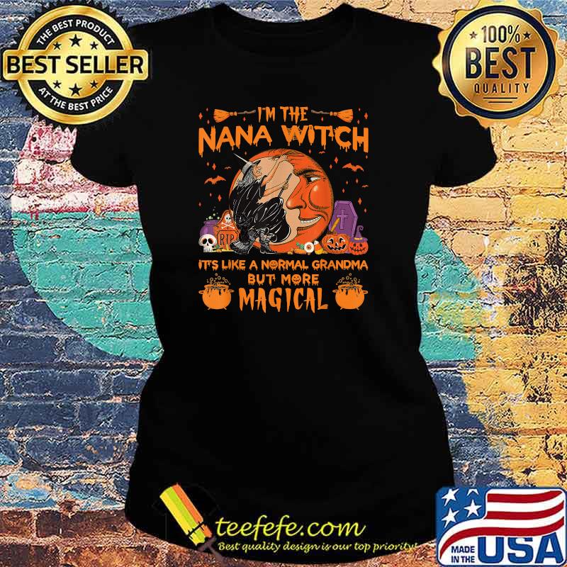 I'm The Nana Witch It's Like A Normal Grandma Halloween T-Shirt Ladies tee I'm The Nana Witch It's Like A Normal Grandma Halloween T-Shirt Ladies tee