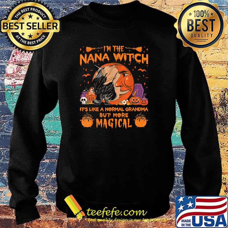 I'm The Nana Witch It's Like A Normal Grandma Halloween T-Shirt Sweater I'm The Nana Witch It's Like A Normal Grandma Halloween T-Shirt Sweater