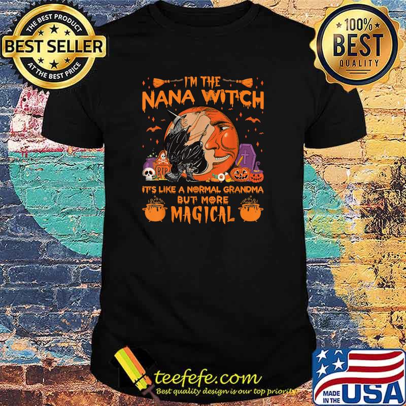 I'm The Nana Witch It's Like A Normal Grandma Halloween T-Shirt I'm The Nana Witch It's Like A Normal Grandma Halloween T-Shirt