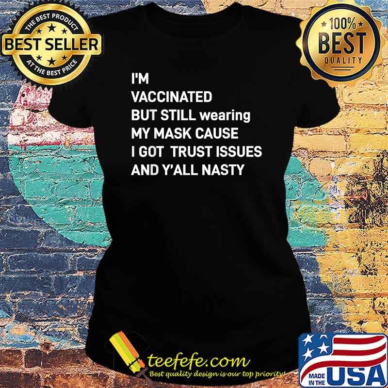 I'm vaccinated but still wearing my mask T-Shirt Ladies tee I'm vaccinated but still wearing my mask T-Shirt Ladies tee
