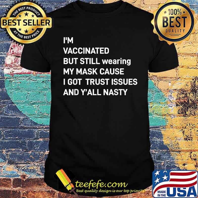 I'm vaccinated but still wearing my mask T-Shirt I'm vaccinated but still wearing my mask T-Shirt