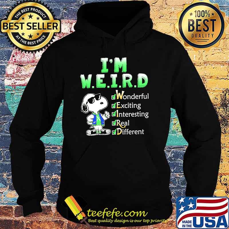 I'm Weird Wonderful Exciting Interesting Real Different Snoopy Shirt Hoodie I'm Weird Wonderful Exciting Interesting Real Different Snoopy Shirt Hoodie