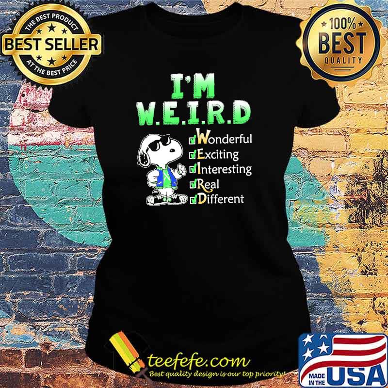 I'm Weird Wonderful Exciting Interesting Real Different Snoopy Shirt Ladies tee I'm Weird Wonderful Exciting Interesting Real Different Snoopy Shirt Ladies tee