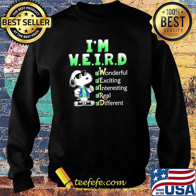 I'm Weird Wonderful Exciting Interesting Real Different Snoopy Shirt Sweater I'm Weird Wonderful Exciting Interesting Real Different Snoopy Shirt Sweater