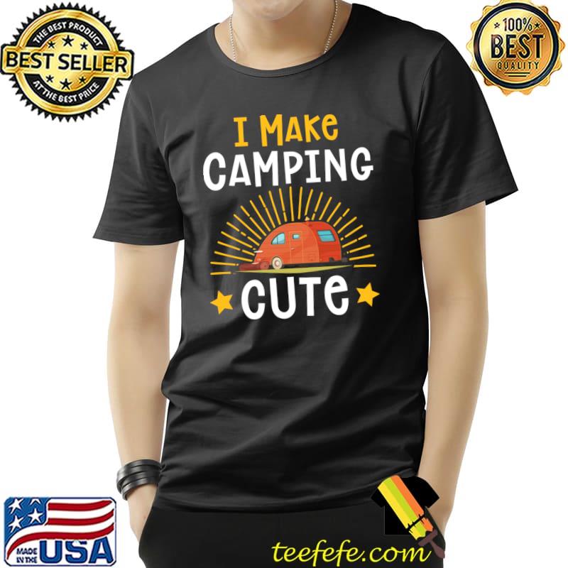 I Make Camping Cute Rv Trailer T-s Unisex I Make Camping Cute Rv Trailer T-s Unisex