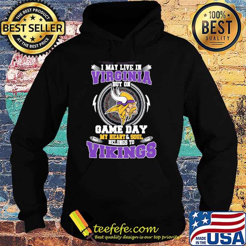 I May Live In West Virginia But On Game Day My Heart & Soul Belongs To Vikings Shirt Hoodie I May Live In West Virginia But On Game Day My Heart & Soul Belongs To Vikings Shirt Hoodie