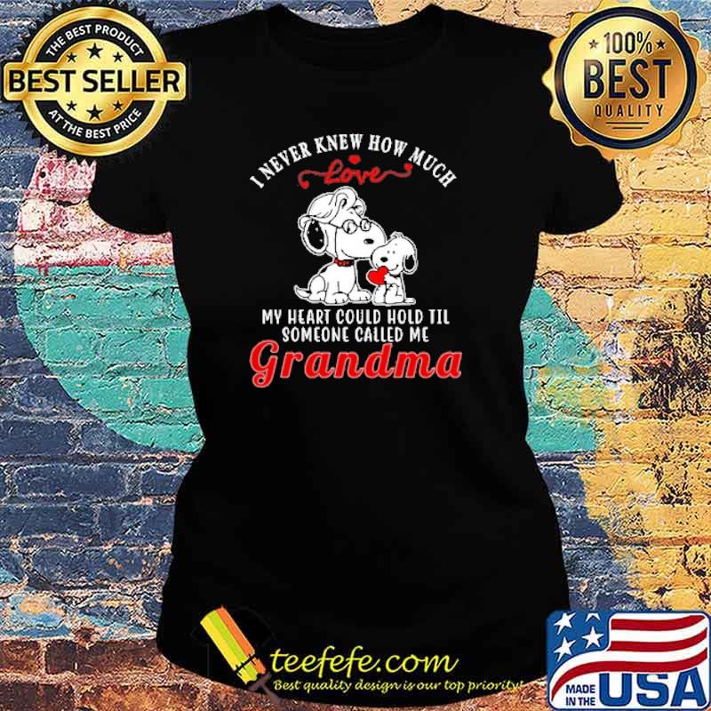 I never knew how much love my heart could hold til someone called me grandma snoopy s Ladies tee I never knew how much love my heart could hold til someone called me grandma snoopy s Ladies tee