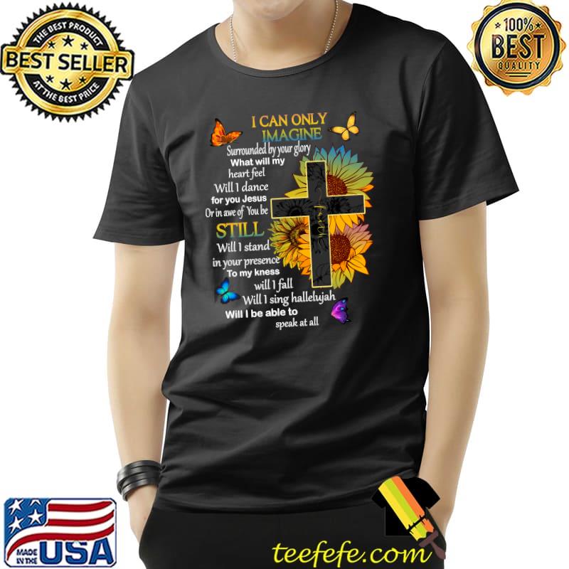 I Only Can Imagine Still Faith Christian Faith Jesus Btterfly T-Shirt