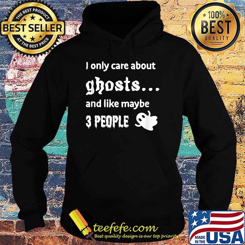 I only care about ghosts Funny Halloween T-Shirt Hoodie I only care about ghosts Funny Halloween T-Shirt Hoodie