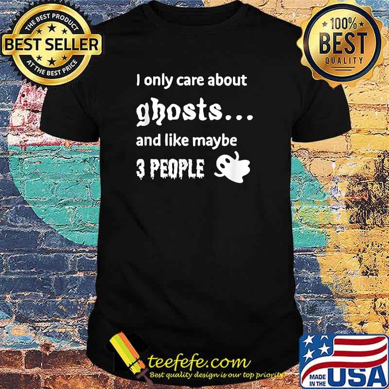 I only care about ghosts Funny Halloween T-Shirt