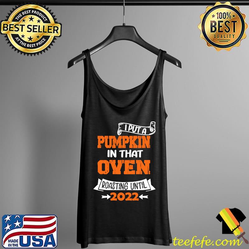 I Put A Pumpkin In That Oven Halloween New Baby Pregnancy T-Shirt Tank Top I Put A Pumpkin In That Oven Halloween New Baby Pregnancy T-Shirt Tank Top