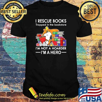 I Rescue Books Trapped In THe Bookstore I'm Not a Hoarder I'm A Hero Snoopy Shirt