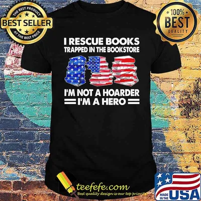 I Rescuse Books Trapped In The Bookstore I'm Not A Hoarder I'm A hero American Flag Shirt