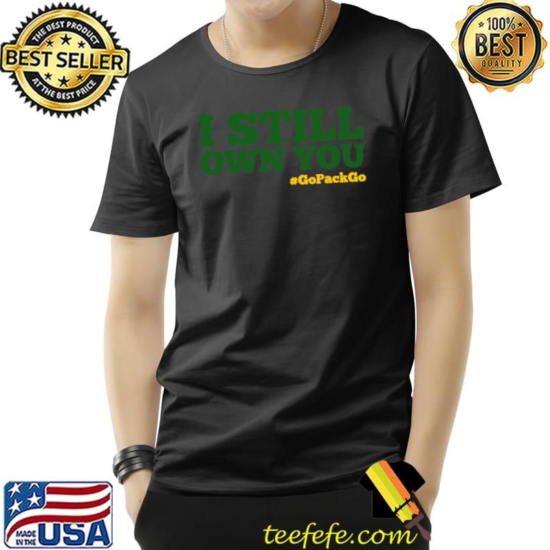 I Still Own You go pack go T-Shirt
