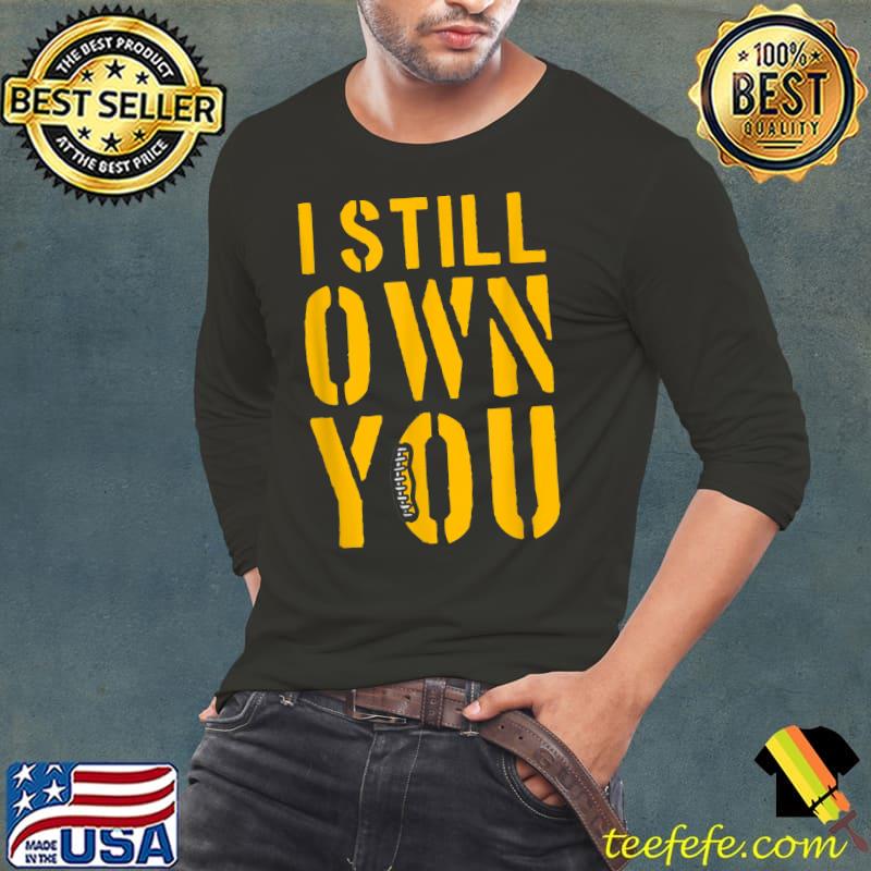 Funny I Still Own You TShirt,Funny Football Shirts,I Still Own You T-Shirt  - Guineashirt Premium ™ LLC