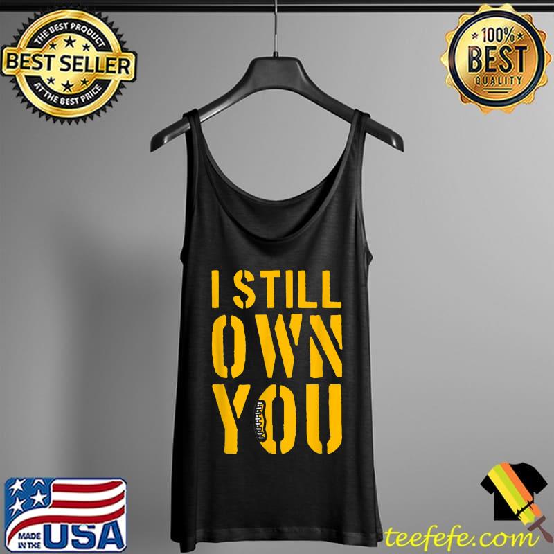 Funny I Still Own You TShirt,Funny Football Shirts,I Still Own You T-Shirt  - Guineashirt Premium ™ LLC