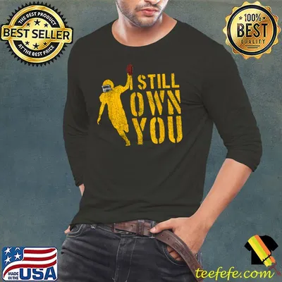 I Still Own You Shirt Great American Football Fans T-Shirt