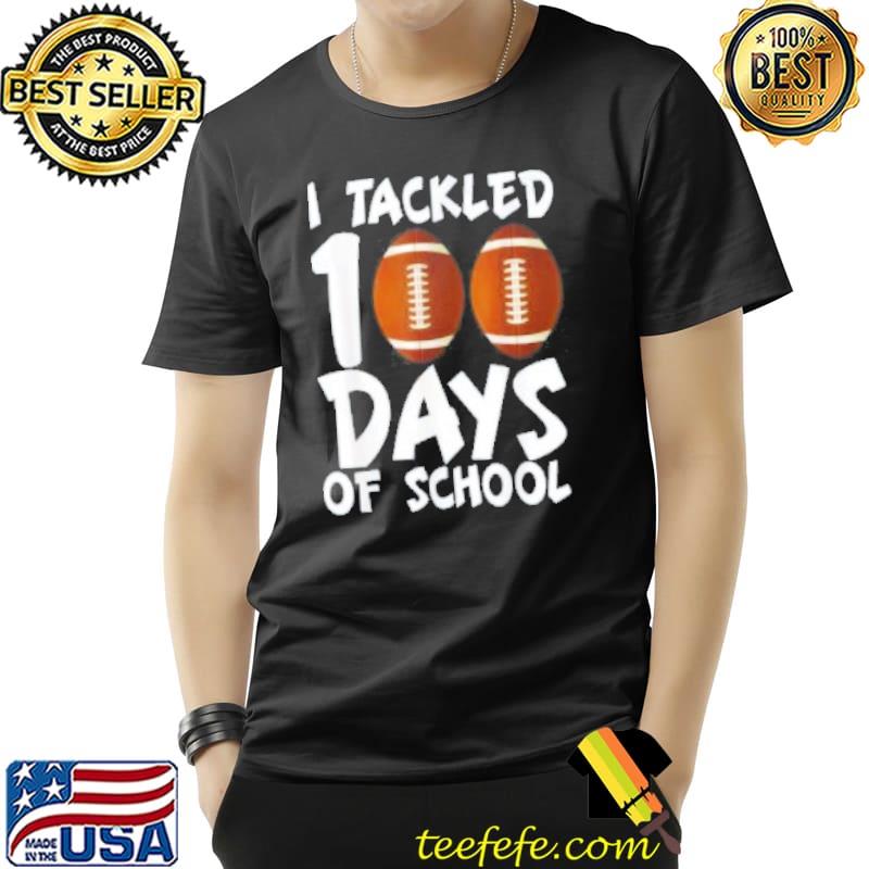 I Tackled 100 Days Of School Football Shirt