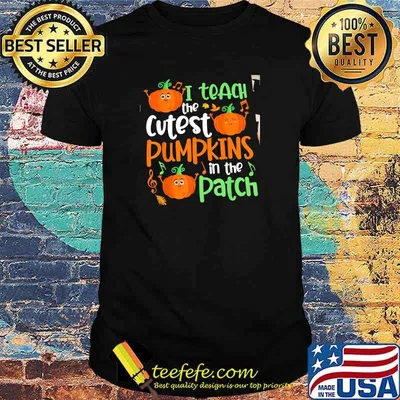 I Teach The Cutest Pumkins In The Patch Halloween Shirt