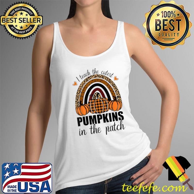 I Teach The Cutest Pumpkins In The Patch Teacher Fall Season T-Shirt Tank Top I Teach The Cutest Pumpkins In The Patch Teacher Fall Season T-Shirt Tank Top