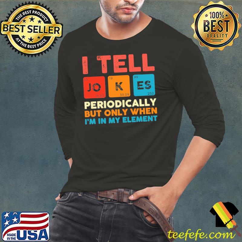 I tell jokes science periodically but only when im in my element vintage shirt