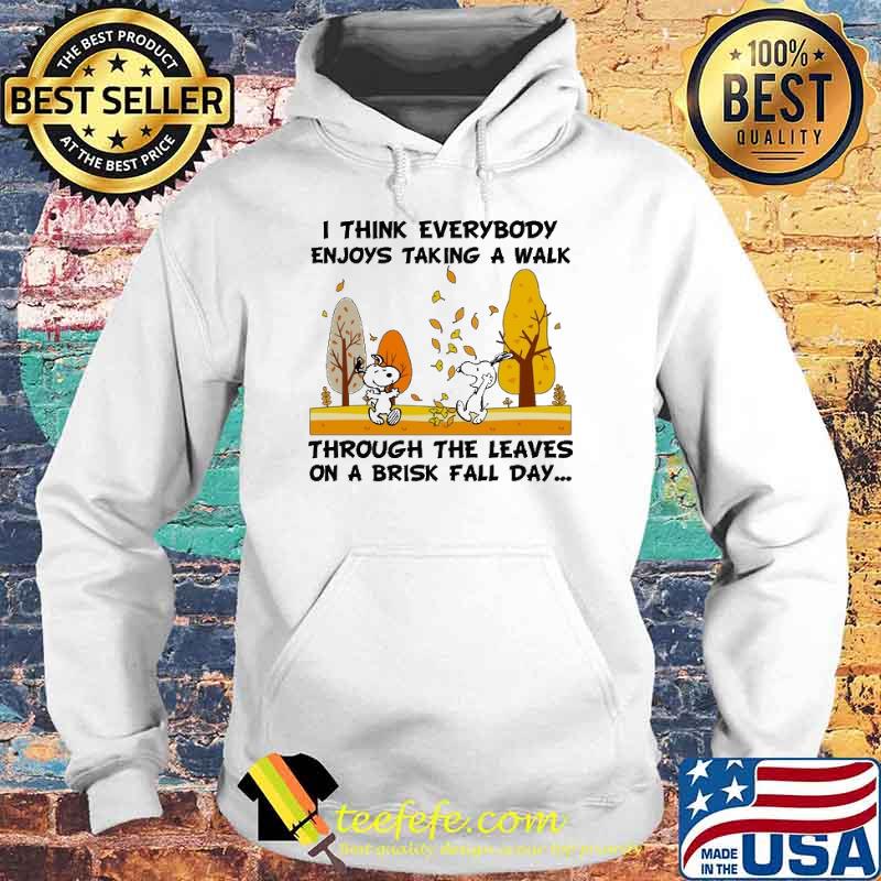 I Think Everybody Enjoys Taking A Walk Through The Leaves On A Brisk Fall Day Snoopy Shirt Hoodie I Think Everybody Enjoys Taking A Walk Through The Leaves On A Brisk Fall Day Snoopy Shirt Hoodie