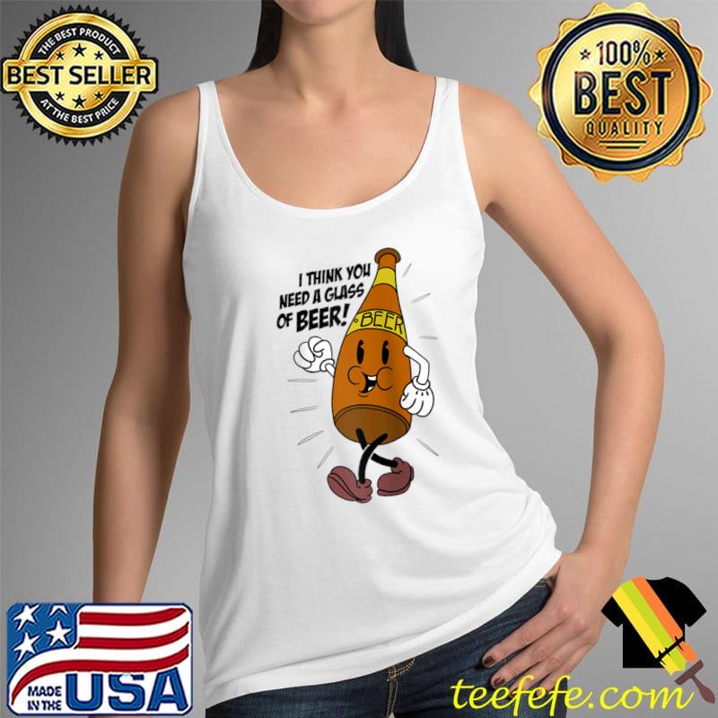 I Think You Need Bottle Of Beer Funny Drinking Shirt Womens Raglan Baseball T-s Tank Top I Think You Need Bottle Of Beer Funny Drinking Shirt Womens Raglan Baseball T-s Tank Top
