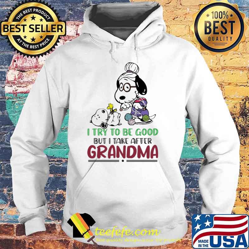 I Try To be Good But i Take after Grandma Snoopy Shirt Hoodie I Try To be Good But i Take after Grandma Snoopy Shirt Hoodie