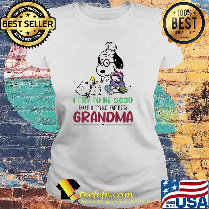 I Try To be Good But i Take after Grandma Snoopy Shirt Laides tee I Try To be Good But i Take after Grandma Snoopy Shirt Laides tee