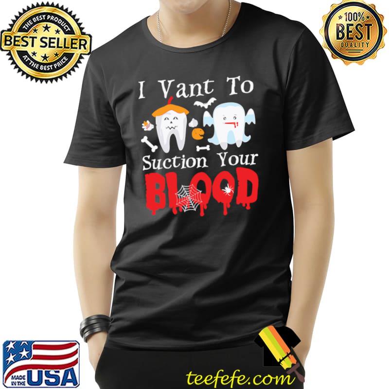 I Vant To Suction Your Blood Halloween Dental Assistant T-Shirt